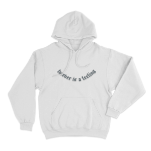 Forever Is A Feeling Unisex Hoodie White