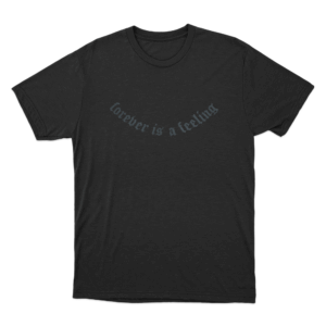 Forever Is A Feeling Unisex T Shirt Black