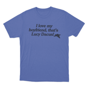 I Love My Boyfriend Lucy Dacus Unisex T Shirt Blue